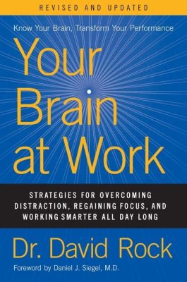 Your Brain at Work: Strategies for Overcoming Distractions, Regaining Focus, and Working Smarter