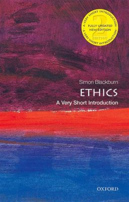  Ethics: A Very Short Introduction - Journey Through the Labyrinth of Morality and Existential Dilemmas